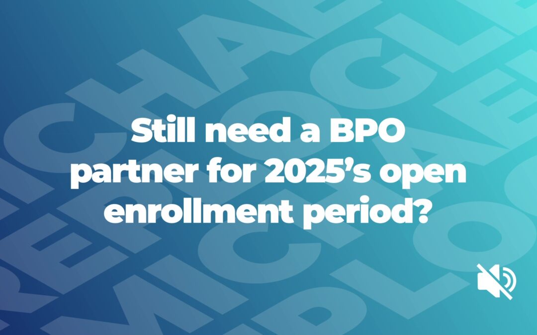 Still need a BPO partner for 2025’s open enrollment period?