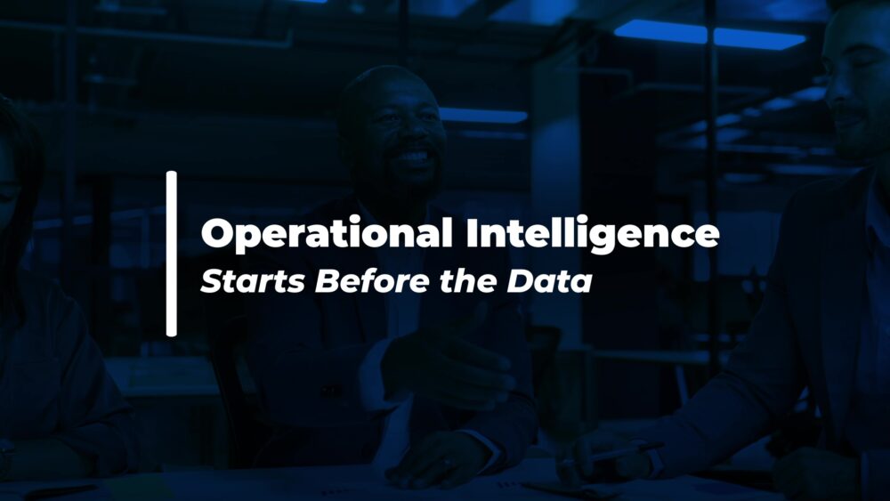 Operational Intelligence Starts Before the Data