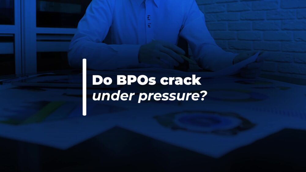 Do BPOs crack under pressure?