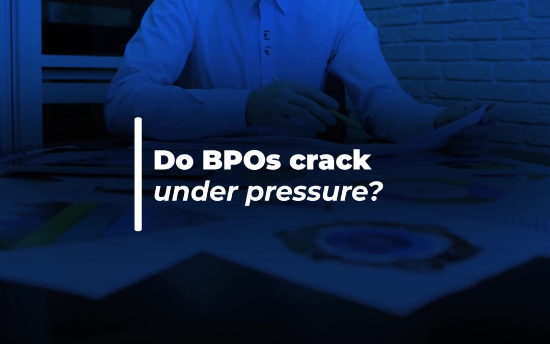 Do BPOs crack under pressure?